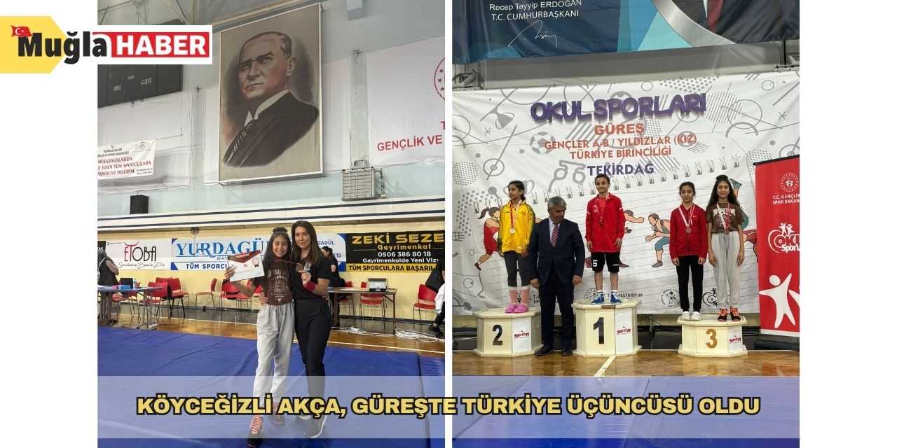 Köyceğizli Akça, güreşte Türkiye üçüncüsü oldu