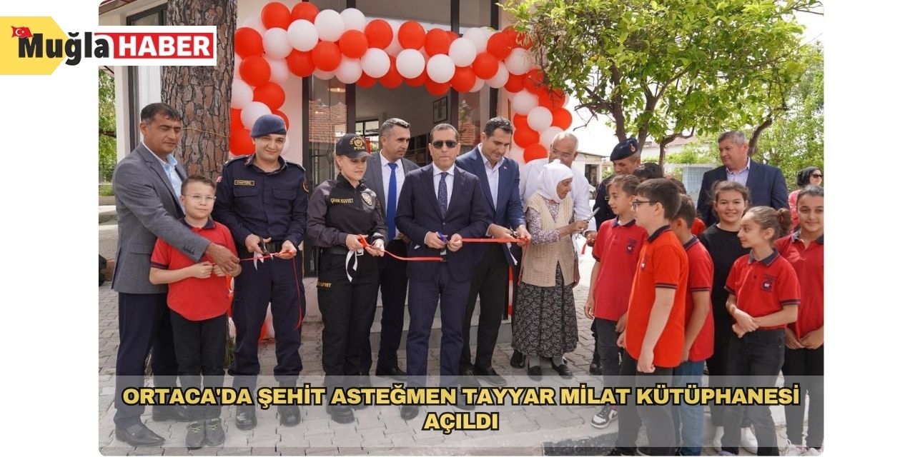 Ortaca'da Şehit Asteğmen Tayyar Milat kütüphanesi açıldı