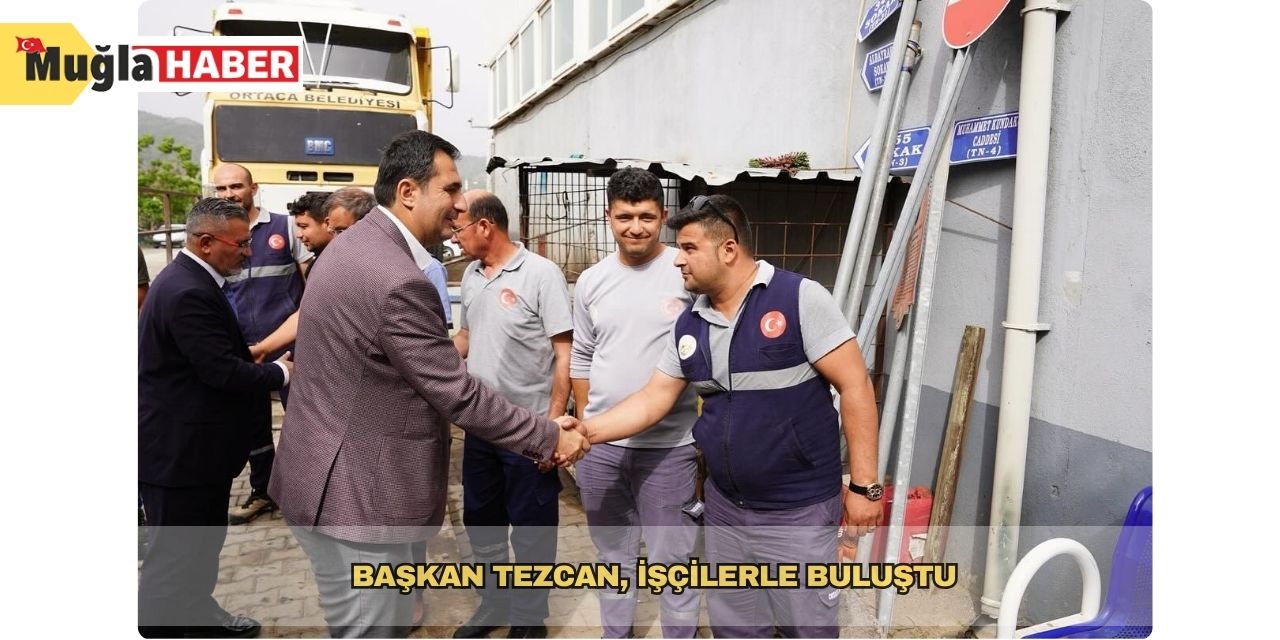 Başkan Tezcan, işçilerle buluştu