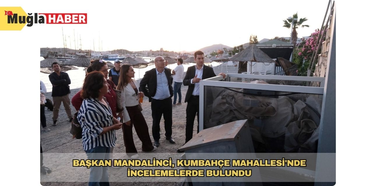 Başkan Mandalinci, Kumbahçe Mahallesi'nde incelemelerde bulundu