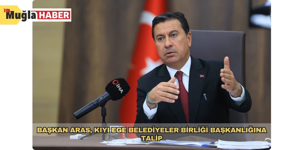 Başkan Aras, Kıyı Ege Belediyeler Birliği Başkanlığına talip