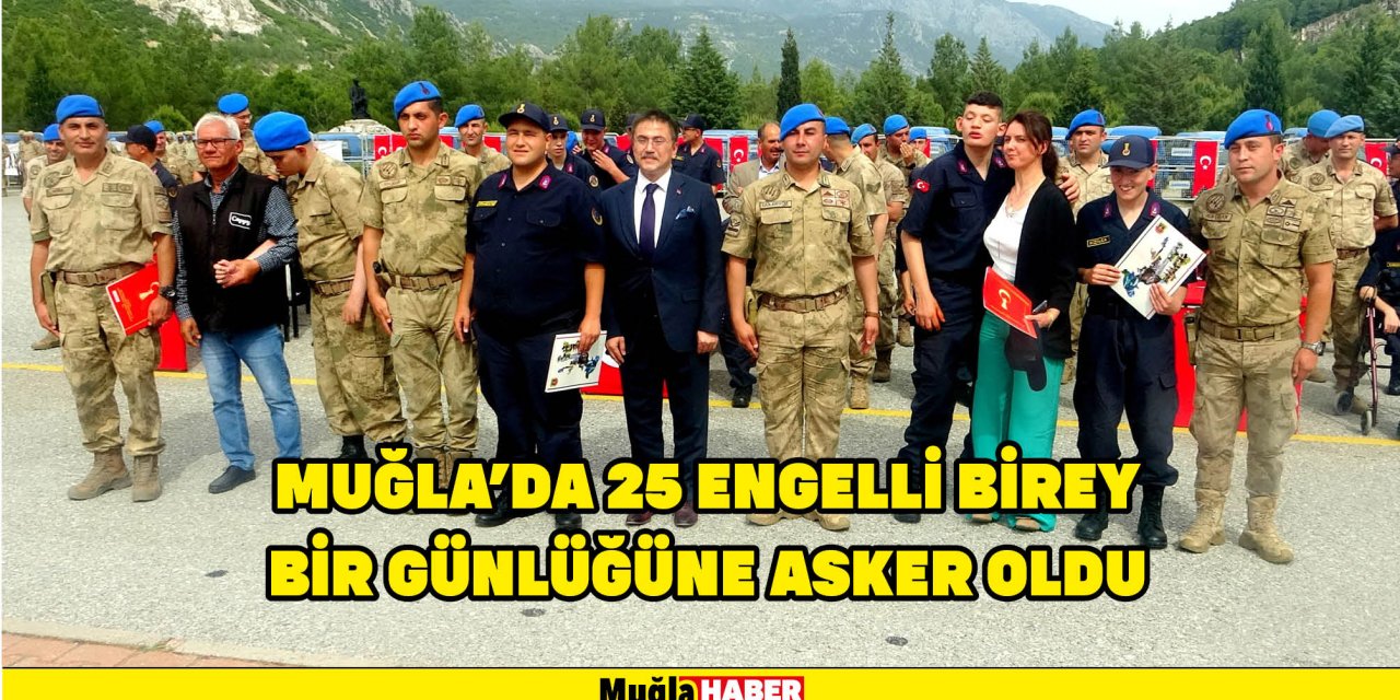 MUĞLA'DA 25 ENGELLİ BİREY BİR GÜNLÜĞÜNE ASKER OLDU