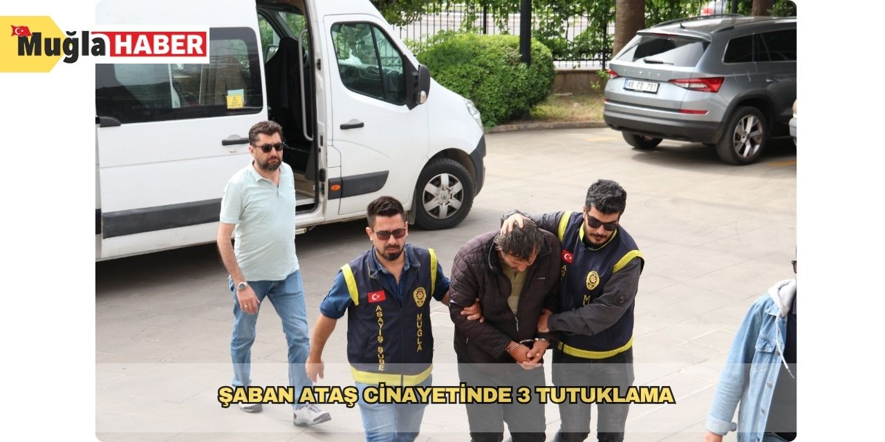 Şaban Ataş cinayetinde 3 tutuklama