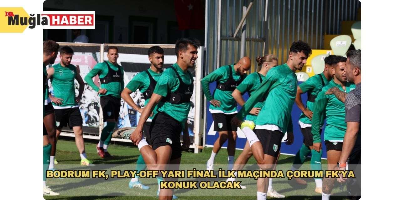 Bodrum FK, play-off yarı final ilk maçında Çorum FK'ya konuk olacak
