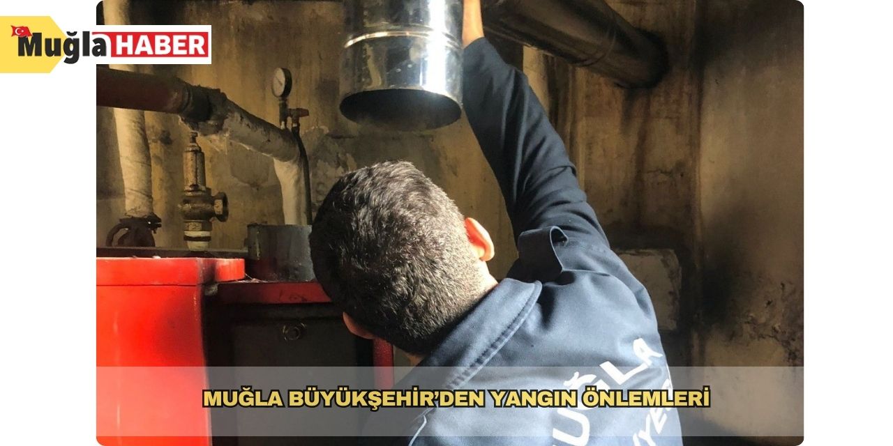 Muğla Büyükşehir’den yangın önlemleri