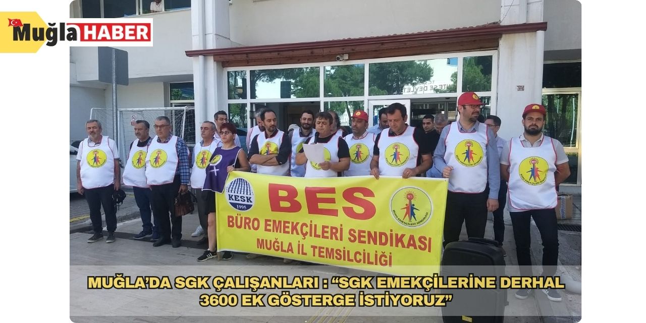 Muğla’da SGK çalışanları : “SGK Emekçilerine derhal 3600 ek gösterge istiyoruz”