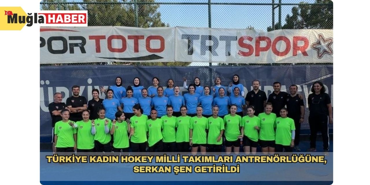 Türkiye Kadın Hokey Milli Takımları antrenörlüğüne, Serkan Şen getirildi