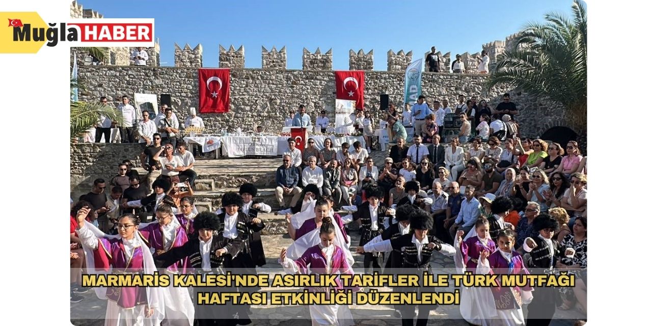 Marmaris Kalesi'nde asırlık tarifler ile Türk Mutfağı Haftası etkinliği düzenlendi