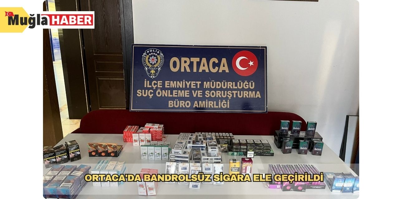 Ortaca'da bandrolsüz sigara ele geçirildi