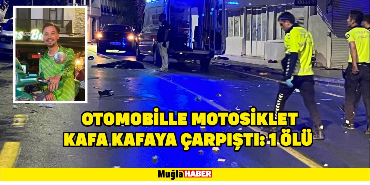 OTOMOBİLLE MOTOSİKLET KAFA KAFAYA ÇARPIŞTI: 1 ÖLÜ