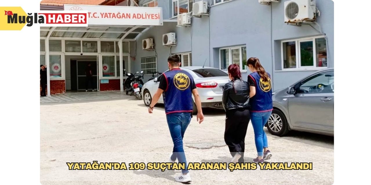 Yatağan'da 109 suçtan aranan şahıs yakalandı