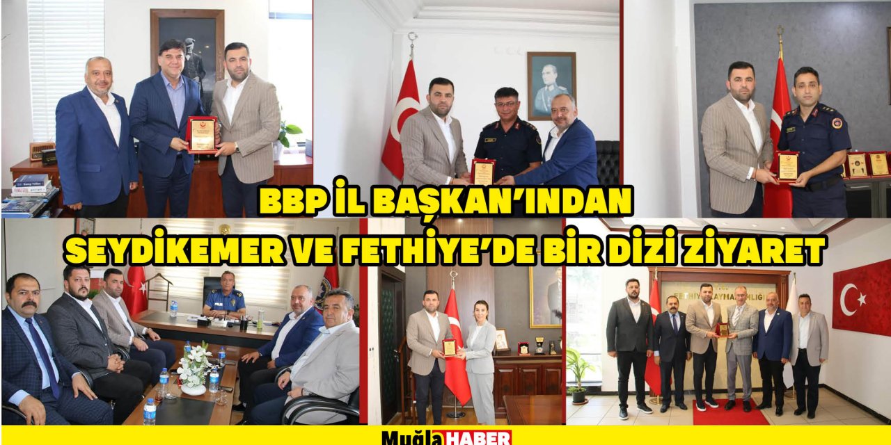 BBP İL BAŞKANINDAN  SEYDİKEMER VE FETHİYE’DE BİR DİZİ ZİYARET