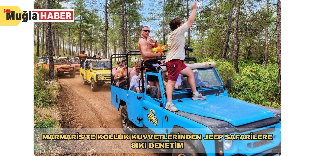 Marmaris'te kolluk kuvvetlerinden Jeep safarilere sıkı denetim