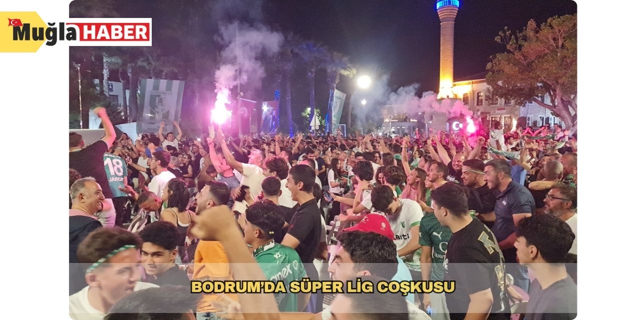 Bodrum’da Süper Lig coşkusu
