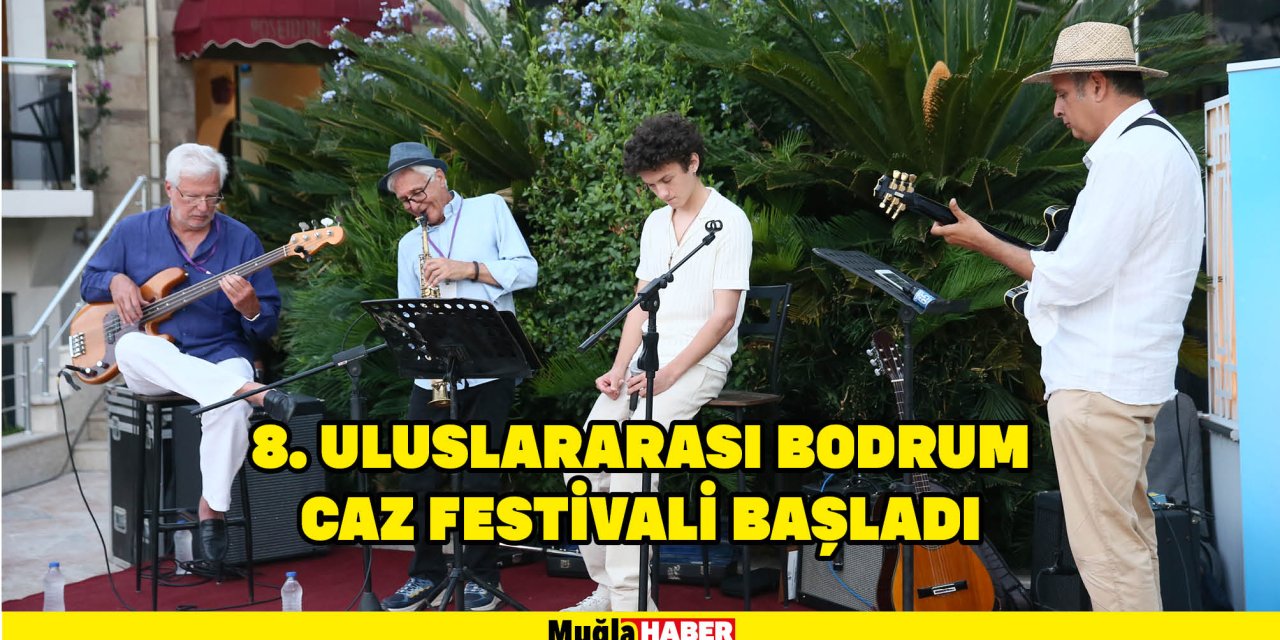 8. ULUSLARARASI BODRUM CAZ FESTİVALİ BAŞLADI