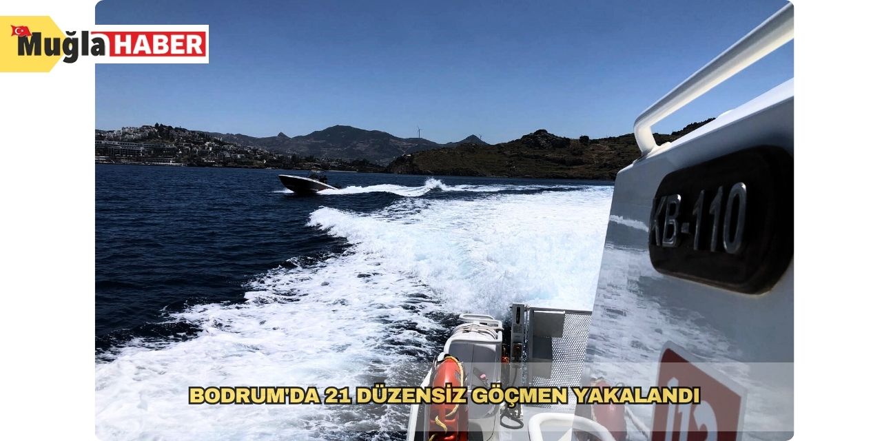 Bodrum'da 21 düzensiz göçmen yakalandı