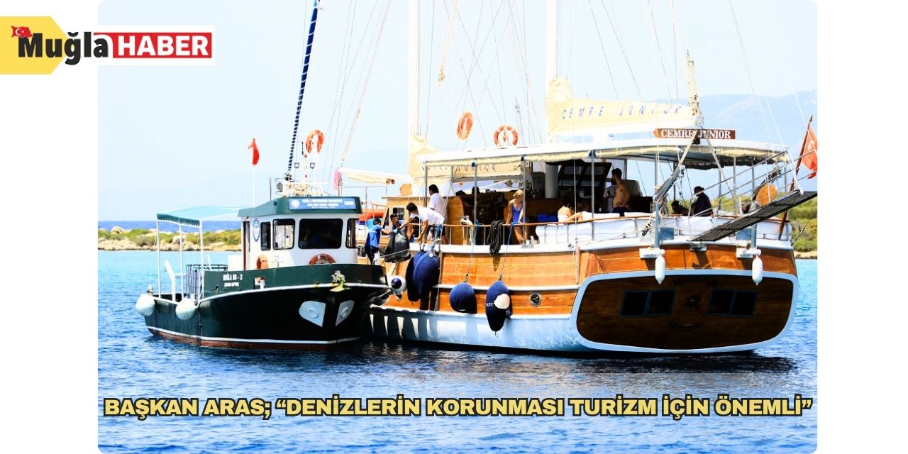 Başkan Aras; “Denizlerin korunması turizm için önemli”