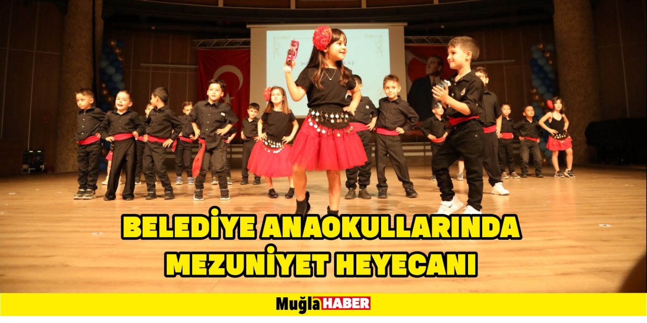 BELEDİYE ANAOKULLARINDA MEZUNİYET HEYECANI