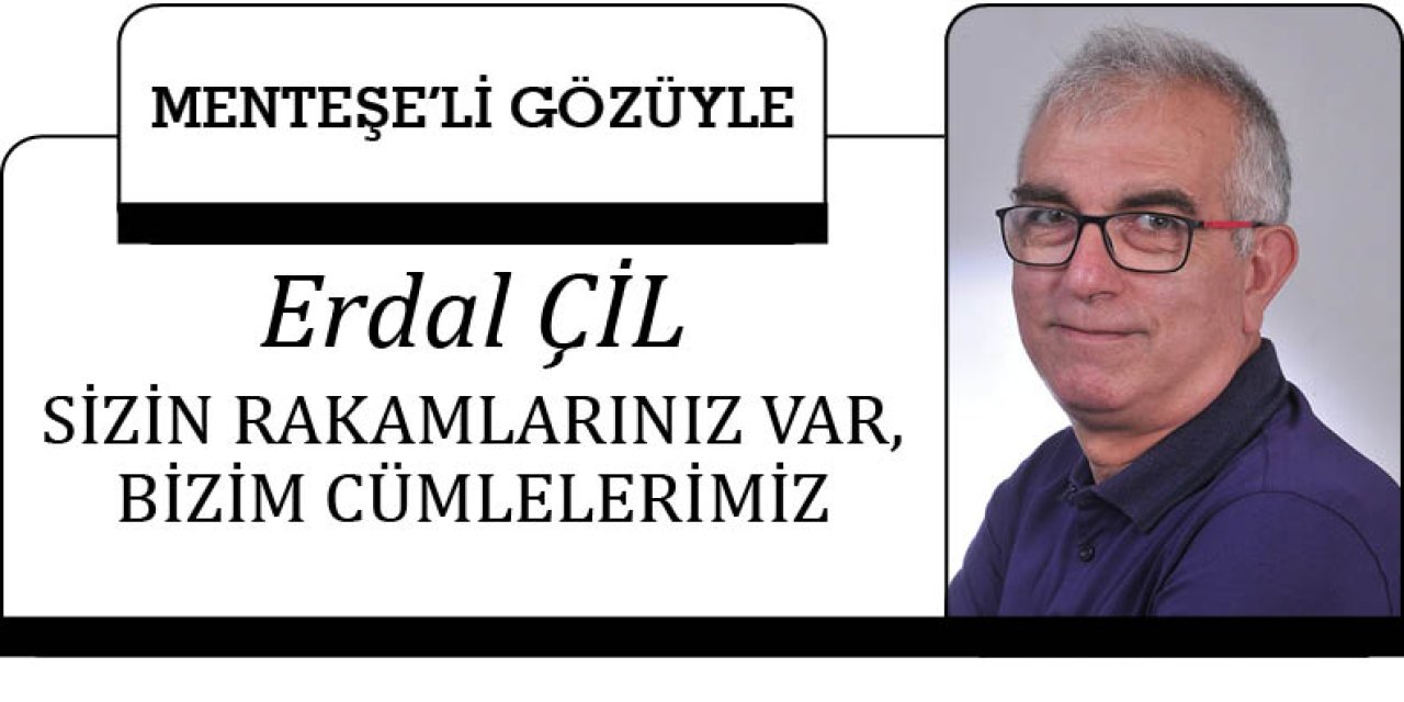 SİZİN RAKAMLARINIZ VAR, BİZİM CÜMLELERİMİZ