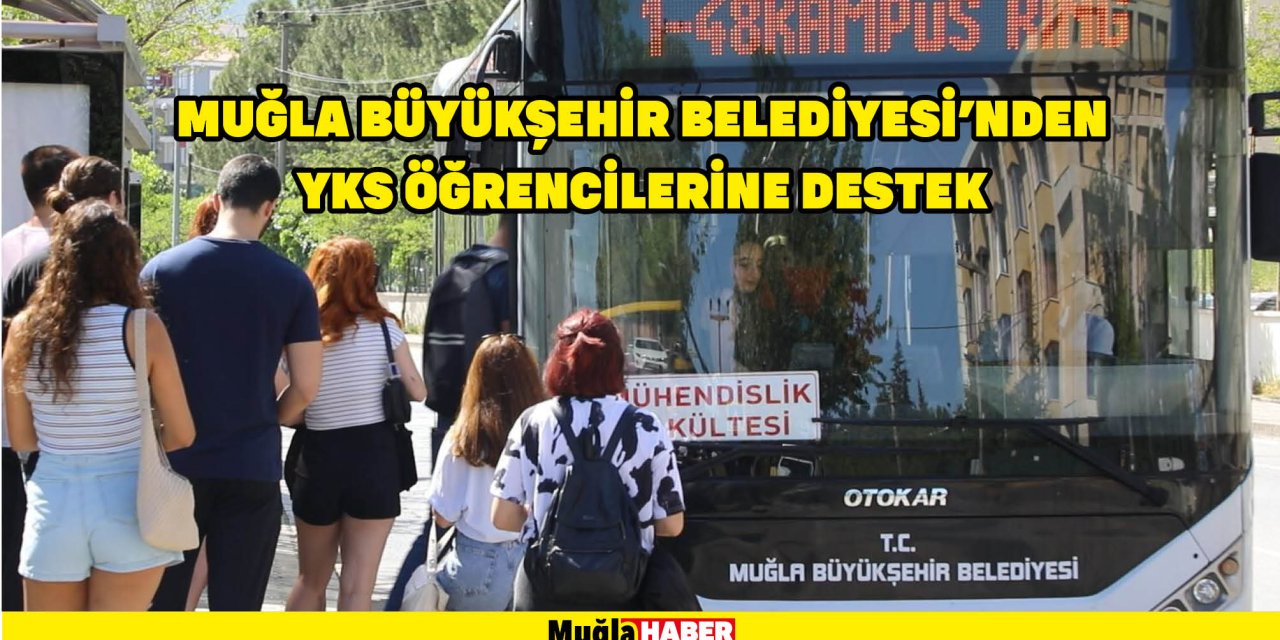 MUĞLA BÜYÜKŞEHİR BELEDİYESİ'NDEN YKS ÖĞRENCİLERİNE DESTEK