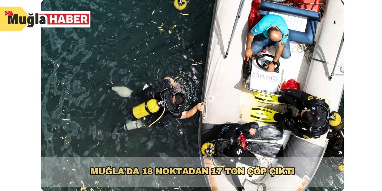 Muğla'da 18 noktadan 17 ton çöp çıktı