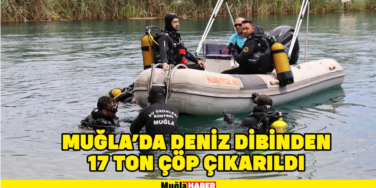 MUĞLA'DA DENİZ DİBİNDEN 17 TON ÇÖP ÇIKARILDI