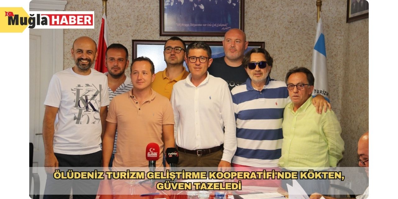 Ölüdeniz Turizm Geliştirme Kooperatifi'nde Kökten, güven tazeledi