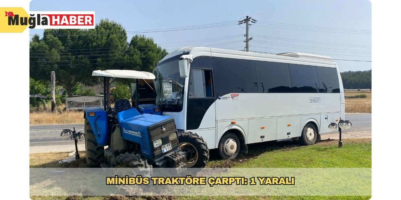 Minibüs traktöre çarptı: 1 yaralı