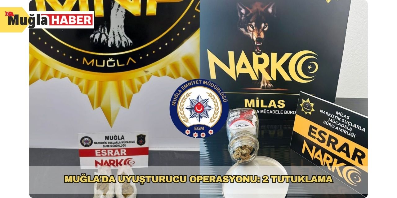 Muğla'da uyuşturucu operasyonu: 2 tutuklama