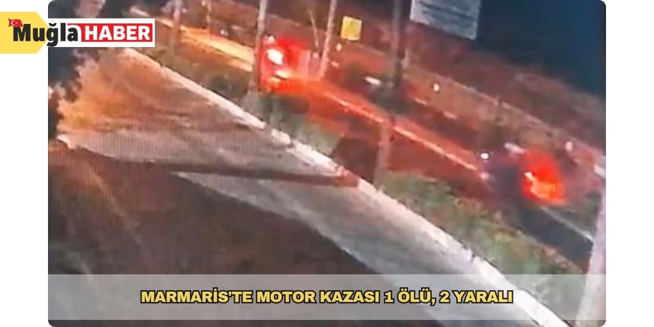 Marmaris'te motor kazası 1 ölü, 2 yaralı