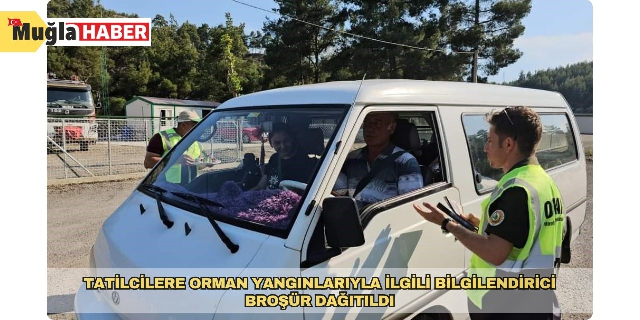 Tatilcilere orman yangınlarıyla ilgili bilgilendirici broşür dağıtıldı