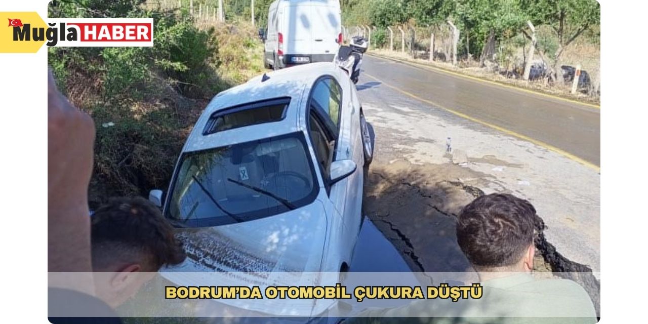 Bodrum’da otomobil çukura düştü