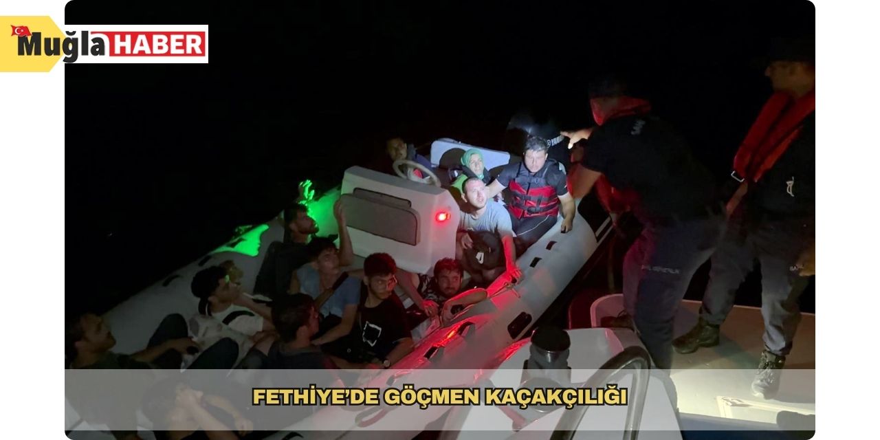 Fethiye’de göçmen kaçakçılığı