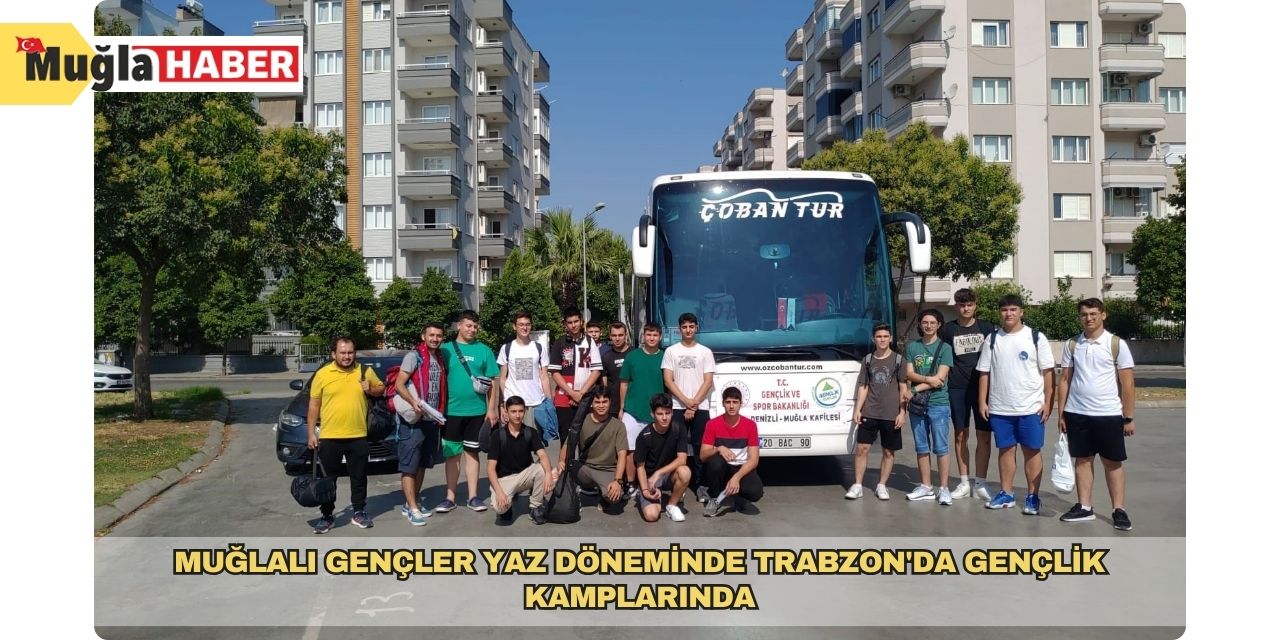 Muğlalı gençler yaz döneminde Trabzon'da gençlik kamplarında