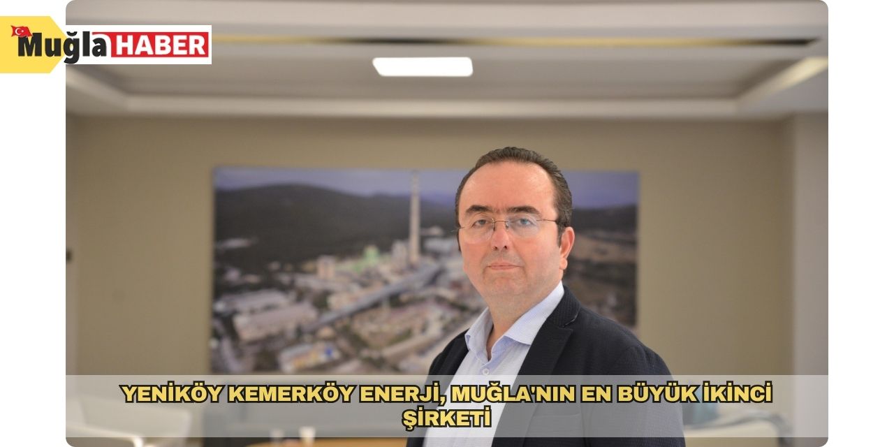 Yeniköy Kemerköy Enerji, Muğla'nın en büyük ikinci şirketi