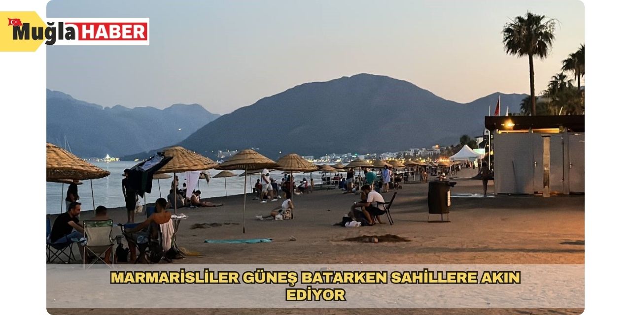 Marmarisliler güneş batarken sahillere akın ediyor