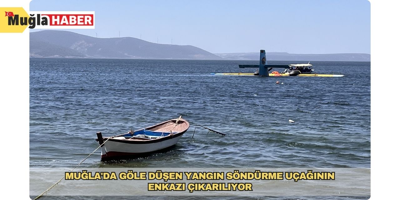 Muğla'da göle düşen yangın söndürme uçağının enkazı çıkarılıyor