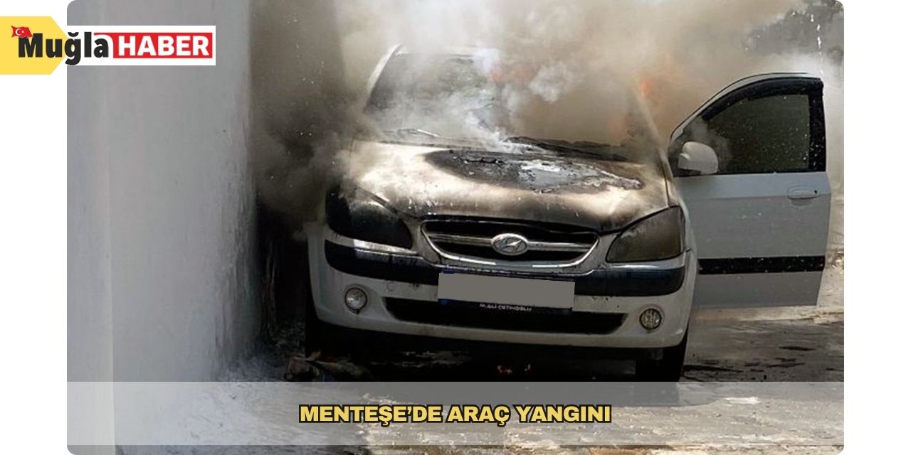 Menteşe’de araç yangını