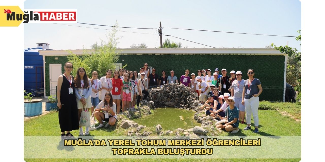 Muğla’da Yerel Tohum Merkezi öğrencileri toprakla buluşturdu