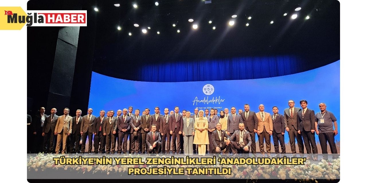 Türkiye’nin yerel zenginlikleri ‘Anadoludakiler’ projesiyle tanıtıldı
