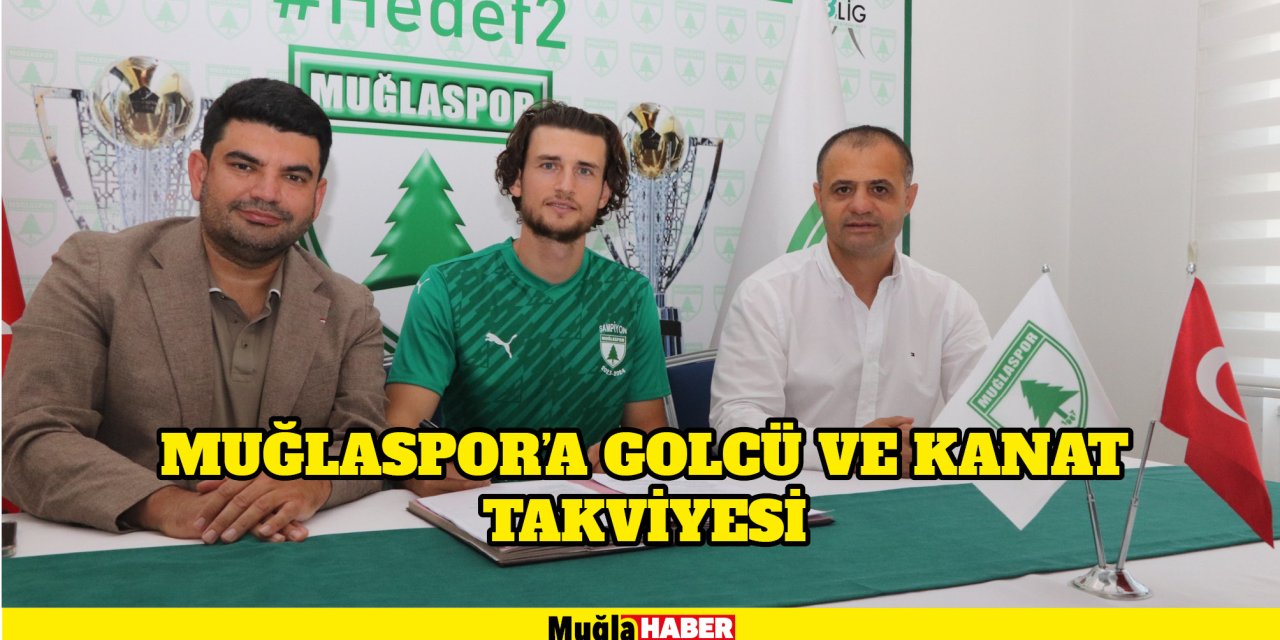 MUĞLASPOR’A GOLCÜ VE KANAT TAKVİYESİ