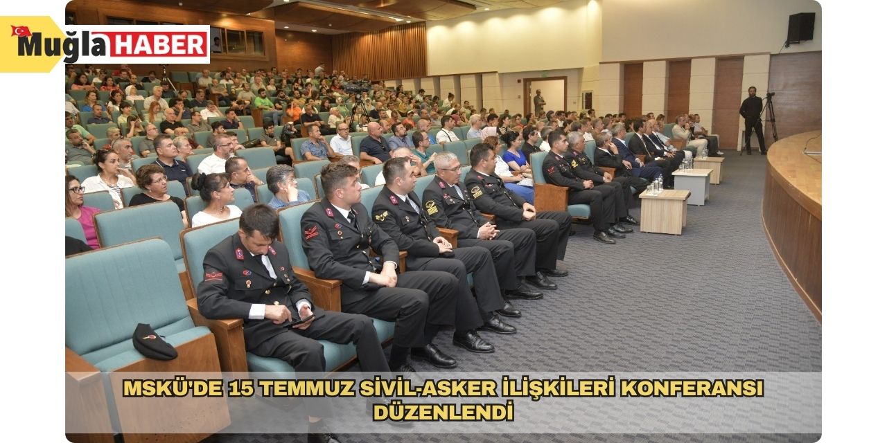 MSKÜ'de 15 Temmuz sivil-asker ilişkileri konferansı düzenlendi