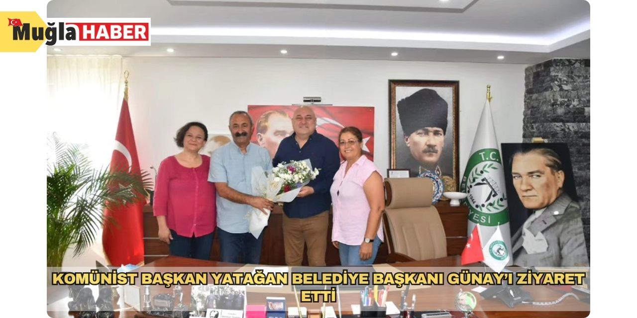 Komünist Başkan Yatağan Belediye Başkanı Günay’ı ziyaret etti