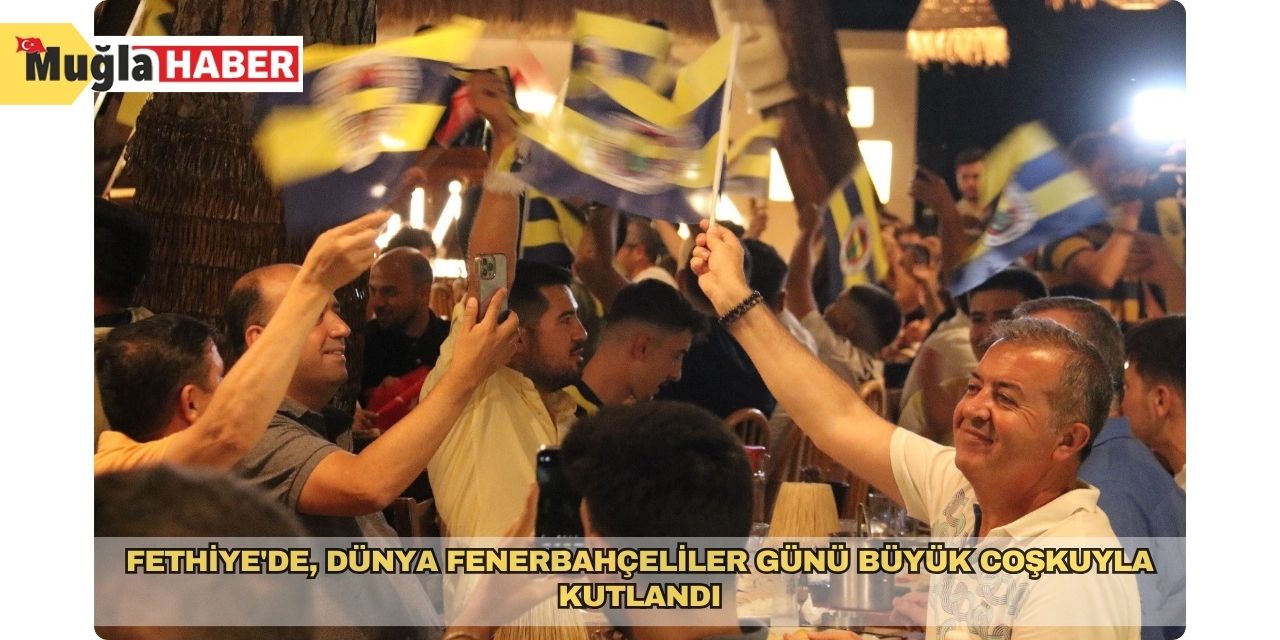 Fethiye'de, Dünya Fenerbahçeliler Günü büyük coşkuyla kutlandı