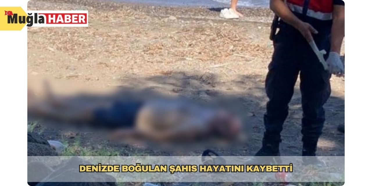 Denizde boğulan şahıs hayatını kaybetti