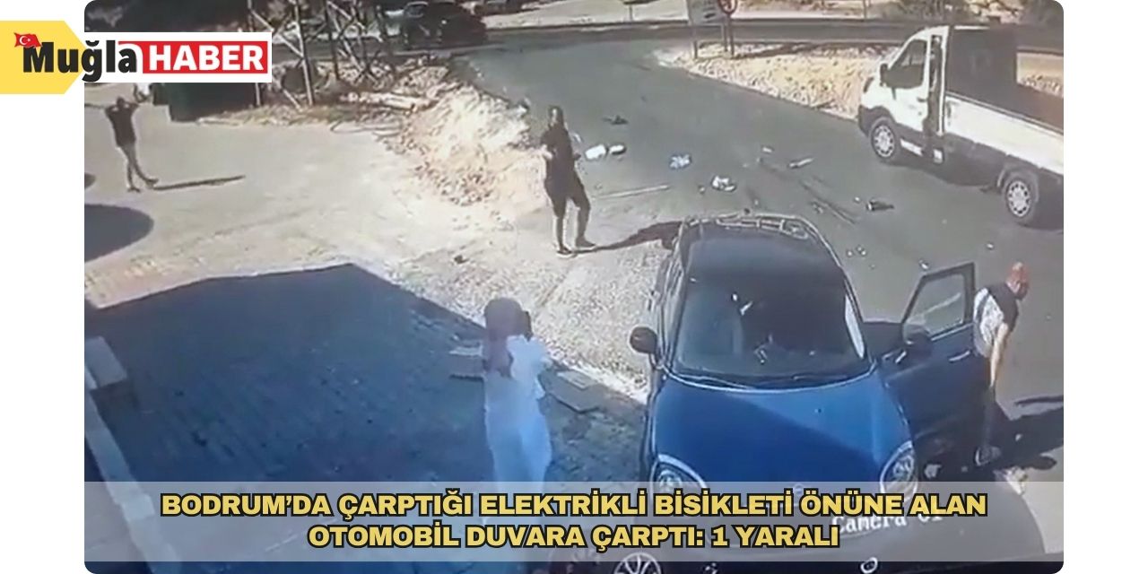 Bodrum’da çarptığı elektrikli bisikleti önüne alan otomobil duvara çarptı: 1 yaralı