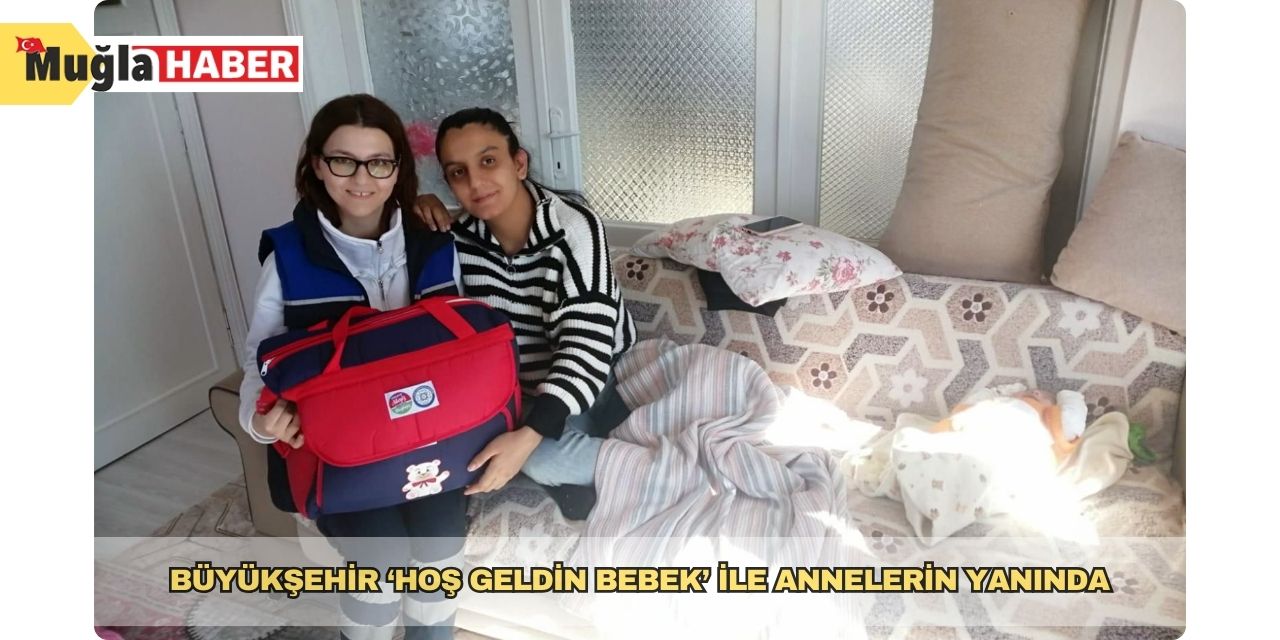 Büyükşehir ‘Hoş Geldin Bebek’ ile annelerin yanında