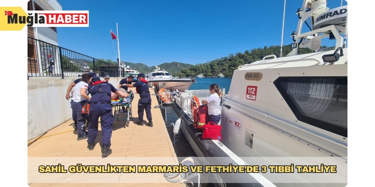 Sahil Güvenlikten Marmaris ve Fethiye’de 3 tıbbi tahliye