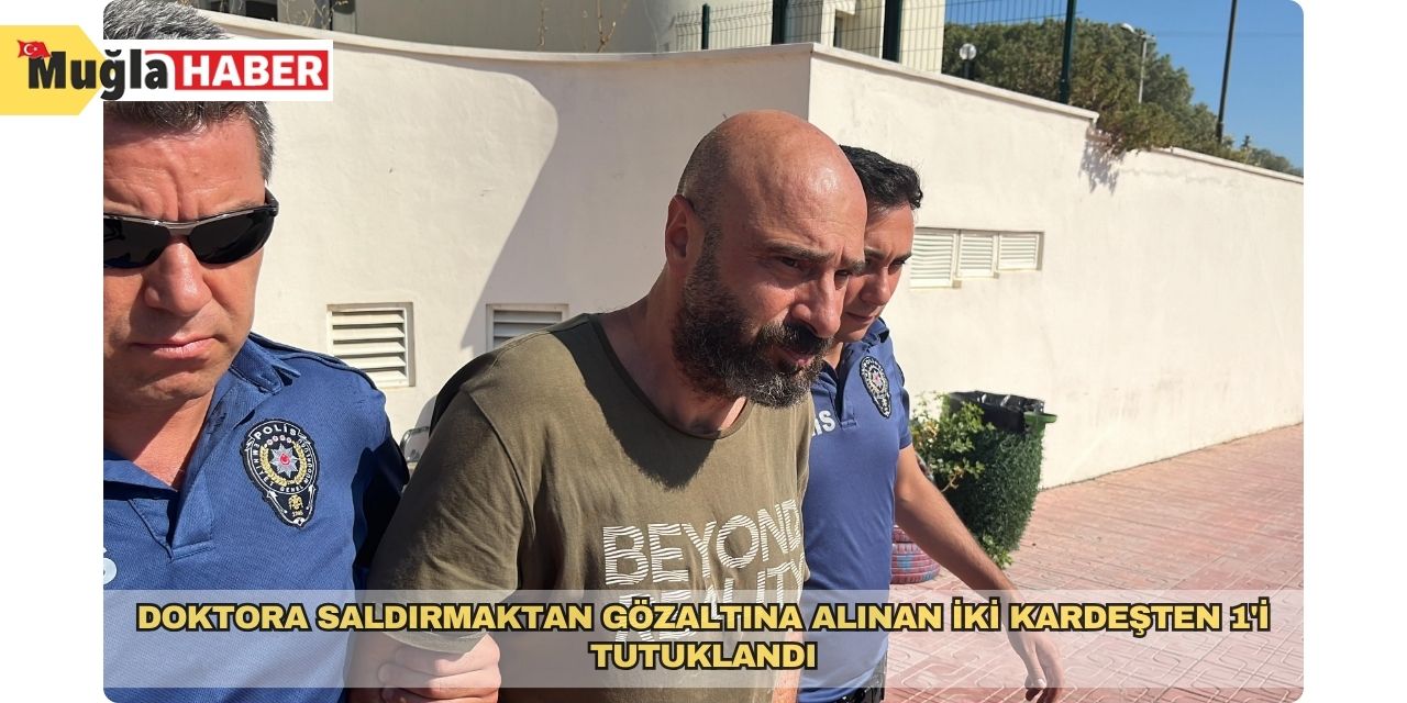 Doktora saldırmaktan gözaltına alınan iki kardeşten 1'i tutuklandı