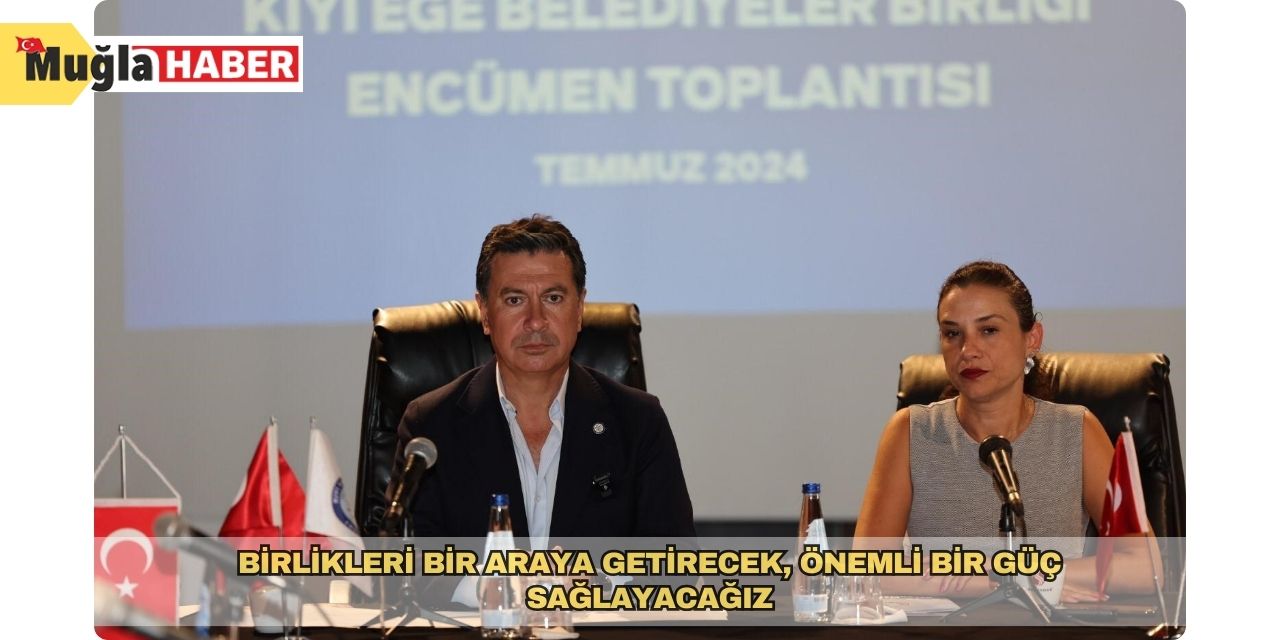 Birlikleri bir araya getirecek, önemli bir güç sağlayacağız